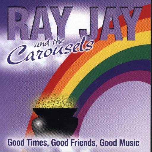 Ray Jay And The Carousels "Good Times, Good Friends, Good Music" - Click Image to Close